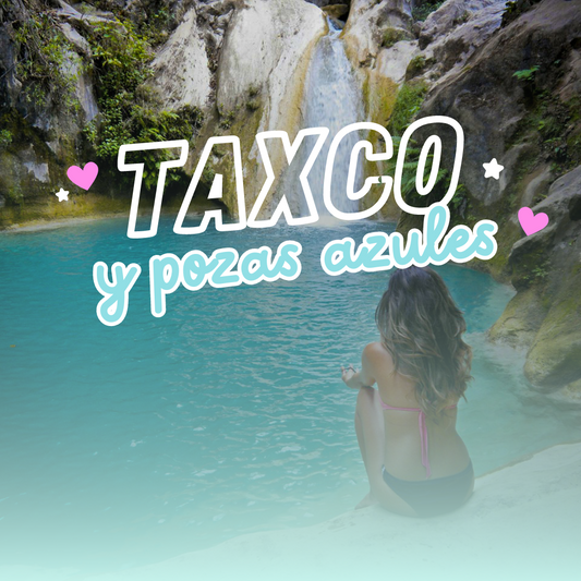 Taxco y Pozas Azules